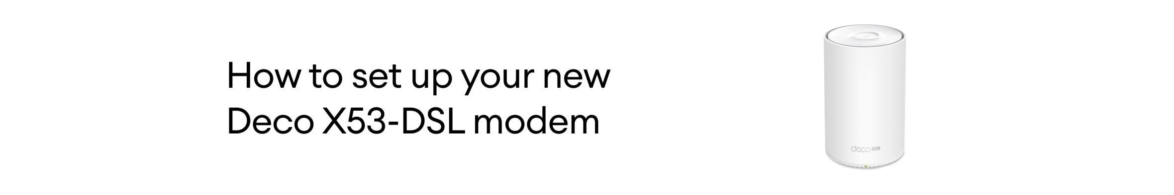 How to set up your new Deco X53 DSL modem