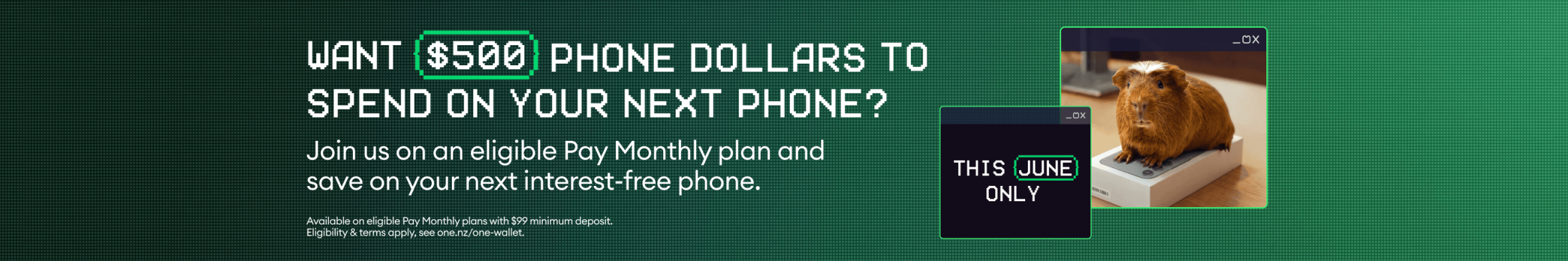 Want $500 phone dollars to spend on your next phone? Join us on an eligible Pay Monthly plan and save on your next interest-free phone.