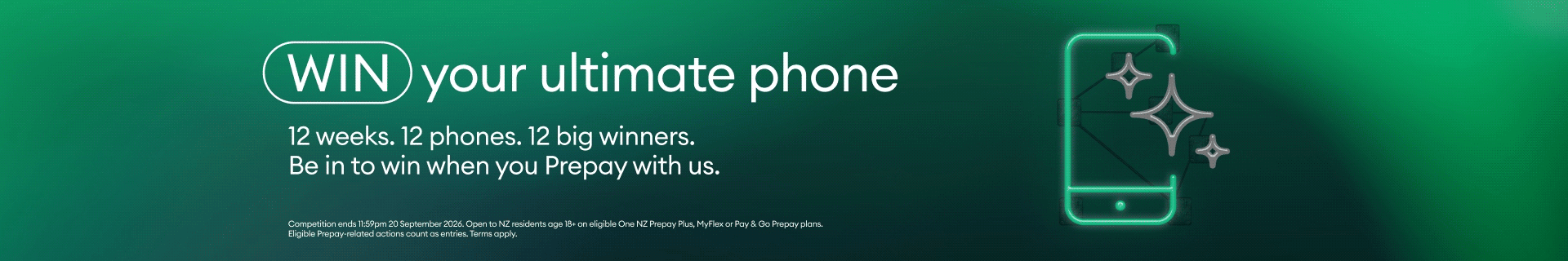 Win your ultimate phone. 12 weeks 12 phones 12 big winners. Be in to won when you Prepay with us.
