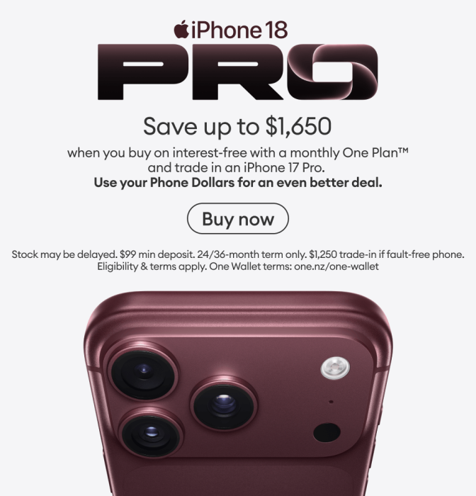 iPhone 18 Pro. Save up to $1,650 when you buy on interest-free with a monthly One Plan and trade in an iPhone 17 Pro. Use your Phone Dollars for an even better deal.