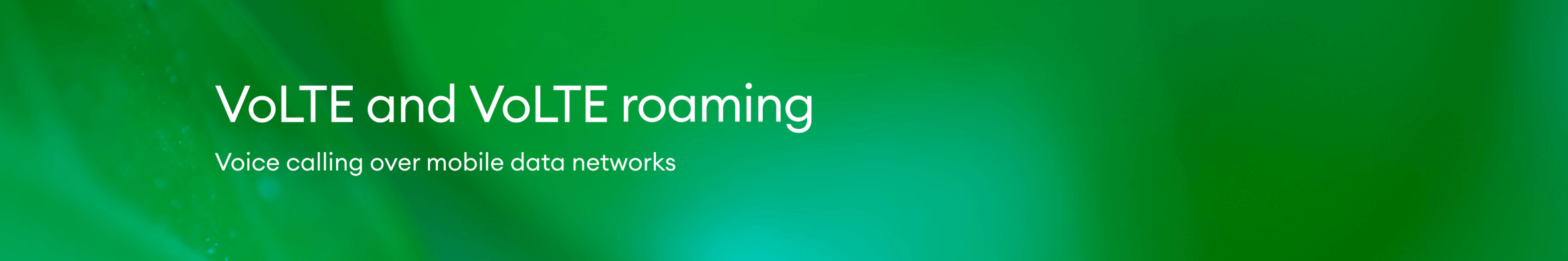 VoLTE and VoLTE roaming.