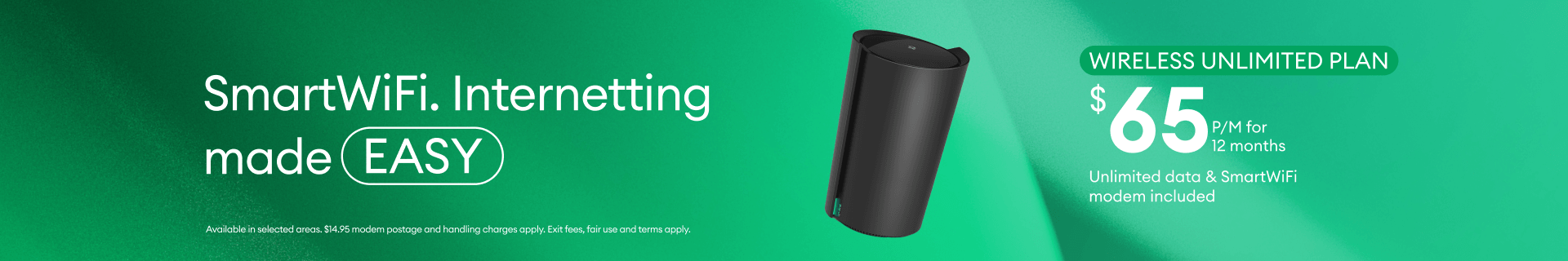 SmartWiFi. Internetting made easy. Available on a wireless unlimited plan at $65 per month for 12 months.