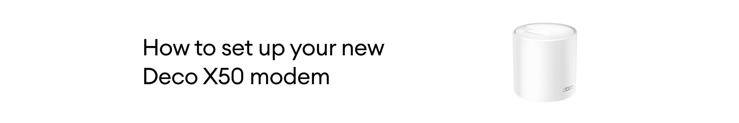 How to set up your new Deco X50 modem.