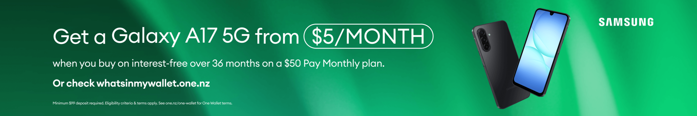 Get a Galaxy A17 5G from $5/month when you buy on interest-free over 36 months on a $50 Pay Monthly plan.