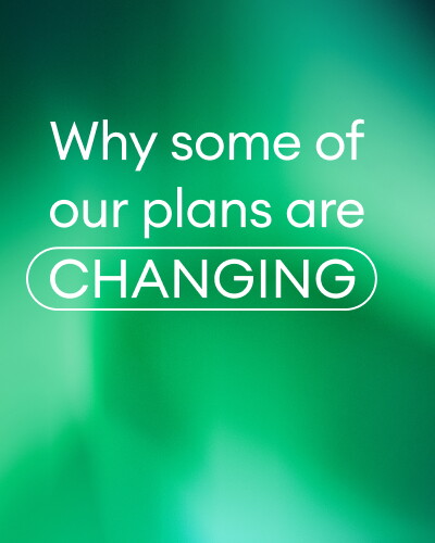 Why some of the plans are changing?