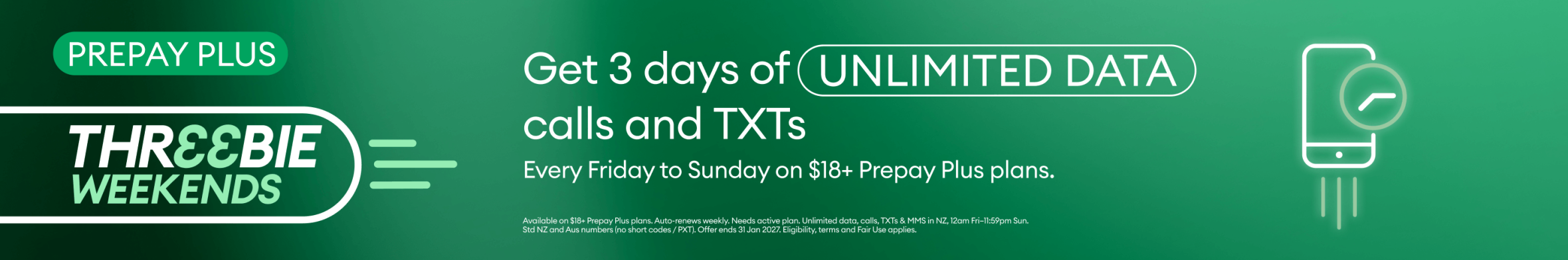 Prepay Plus Threebie Weekends. Get 3 days of unlimited data, calls and TXTs every Friday to Sunday on $18+ Prepay Plus plans.