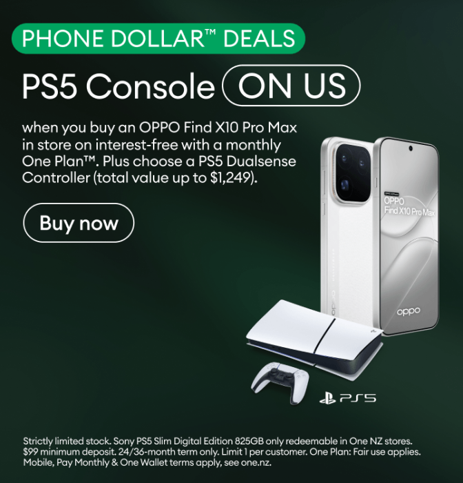 OPPO Find X10 Pro Max Phone Dollar Deals. PS5 Console on us when you buy an OPPO Find X10 Pro Max in store on interest-free with a monthly One Plan. Plus choose a PS5 DualSense Controller, total value up to $1,249.
