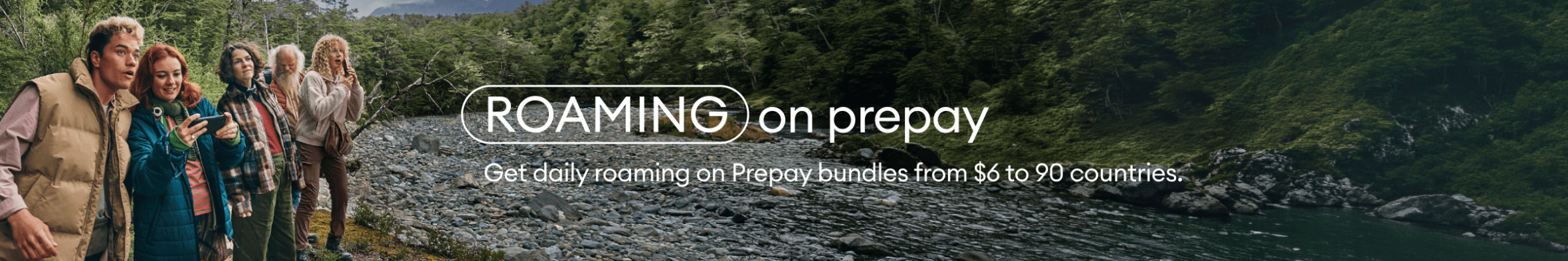 Roaming on prepay. Get daily roaming on Prepay bundles from $6 to 90 countries.