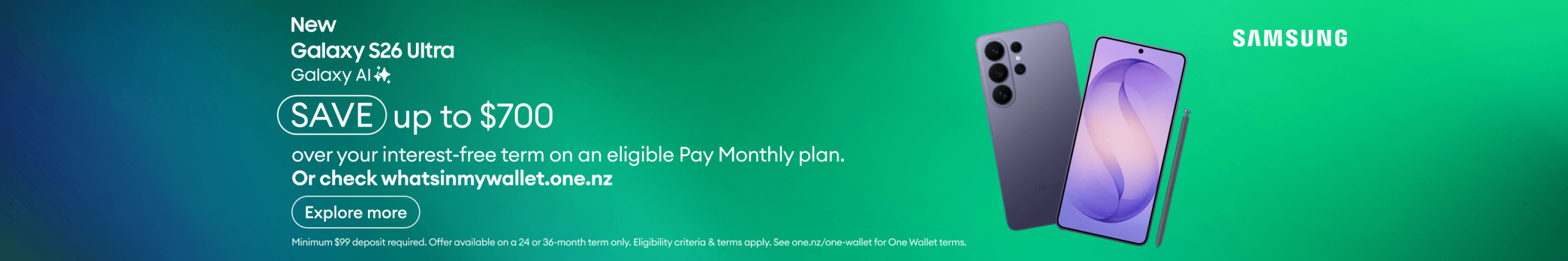 New Samsung Galaxy S26 Ultra with Galaxy AI. Save up to $700 over your interest-free term on an eligible Pay Monthly plan. Or check whatsinmywallet.one.nz